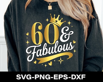 60 & Fabulous Svg Png, 60° compleanno SVG, 60° compleanno Svg, 60° compleanno maglietta Svg Donna, Idea regalo per la festa del 60° compleanno