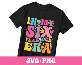 In My Six Year Old Era Svg Png , Funny Birthday Party Gift Idea png, Happy Birthday Groovy Retro Svg Png, Birthday Party png & svg Cricut