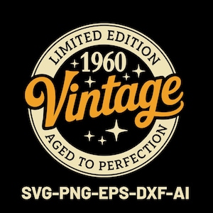 May include: A black graphic design featuring a circular emblem with the words "LIMITED EDITION" and "AGED TO PERFECTION". The word "Vintage" is in orange script, with the year "1960" above it. The bottom text reads "SVG-PNG-EPS-DXF-AI".