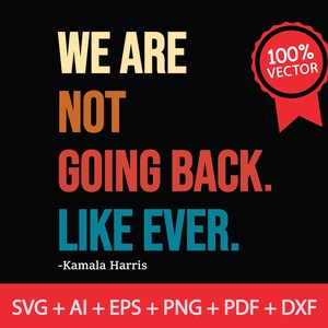 We Are Not Going Back Like Ever Kamala, PNG SVG Sublimation, Patriotic Election Kamala Harris Png, Kamala Harris 2024 PNG, Madam President
