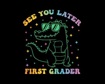 Last Day of School Teacher Svg Png, See You Later Alligator First Grader Tshirt Svg, End of School Year Teacher Png, Teacher Gift Shirt Png