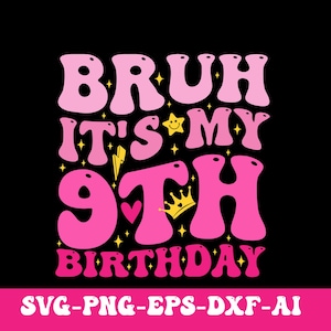 Bruh It&#39;s My 9th Birthday Svg Png, Groovy 9 Year Old Birthday Svg, Birthday Girl Svg, Girl Birthday Shirt Svg, Trendy Design for Birthday