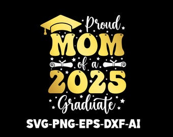 Proud Mom of a 2025 Graduate Svg Png, Graduation 2025 shirt SVG, Senior Mom Svg, Senior Svg, Funny Graduation Gifts Idea Digital Download