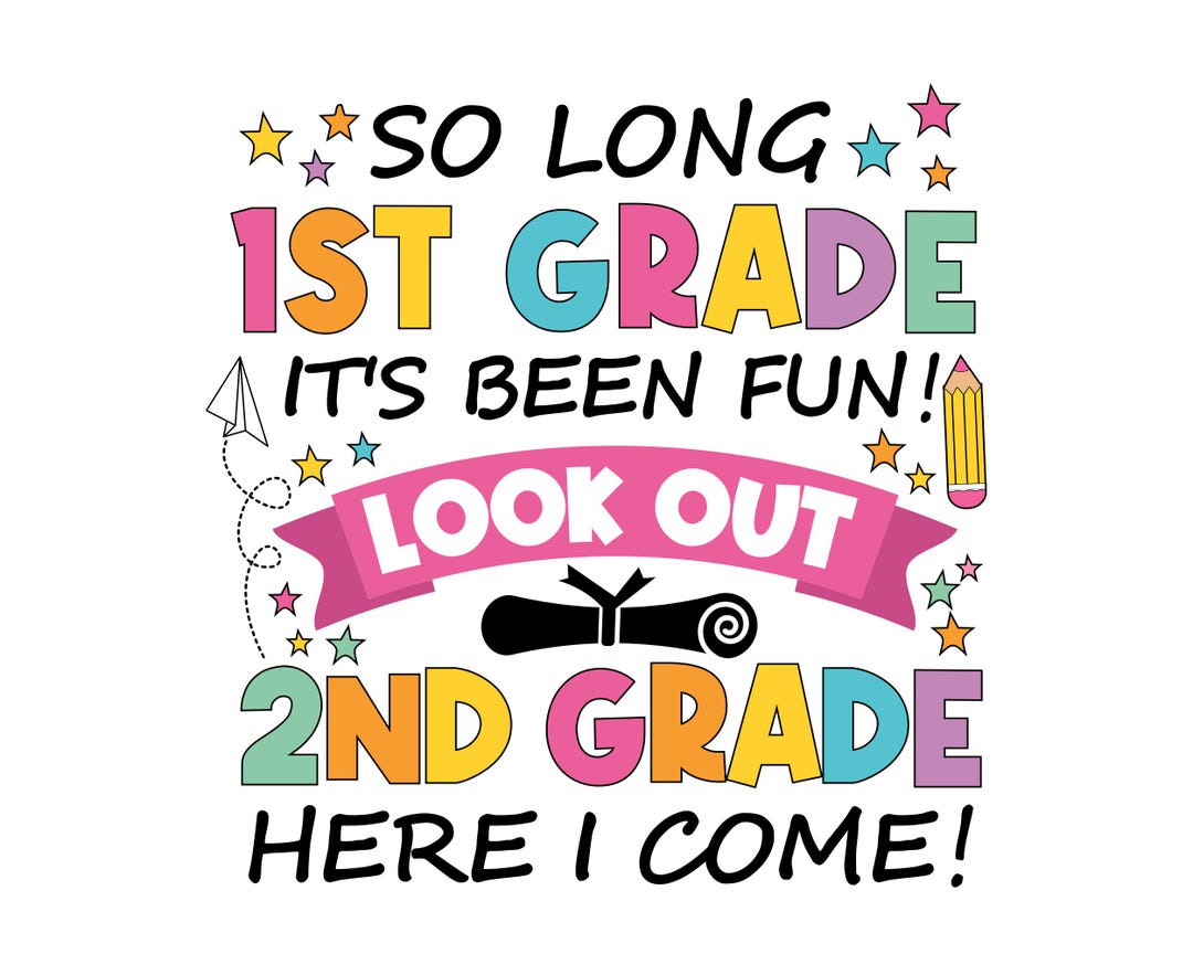 So Long 1st Grade It's Been Fun Look Out 2nd Grade Here I Come Svg Png ...