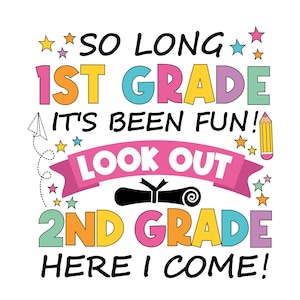 May include: A colorful graphic with the text "SO LONG 1ST GRADE IT'S BEEN FUN! LOOK OUT 2ND GRADE HERE I COME!" in various fonts and colors. Includes stars, a paper airplane, and a pencil illustration.