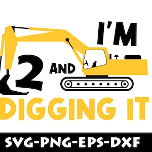 May include: A yellow excavator with black tracks and a black number 2. The text "I'm 2 and digging it" is written in black and yellow. The text "SVG-PNG-EPS-DXF" is written in black at the bottom.