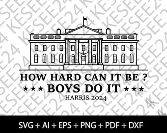 How Hard Can it Be? SVG PNG, Boys Do it, Kamala Harris 2024 PNG | Vote Democrat, 2024 Election, Madam President, Png Sublimation