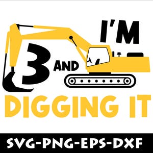 I&#39;m 3 And Digging It Svg, Construction Svg, 3rd Birthday Svg, Excavator Svg, Boys Birthday Shirt Svg,  Birthday Svg, Cricut Files Download
