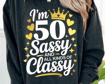 50th Birthday SVG, Im 50 and Sassy Svg, Women 50th Birthday shirt Svg , Funny Turning 50 party gift idea, Cut Files For Cricut, Svg Png
