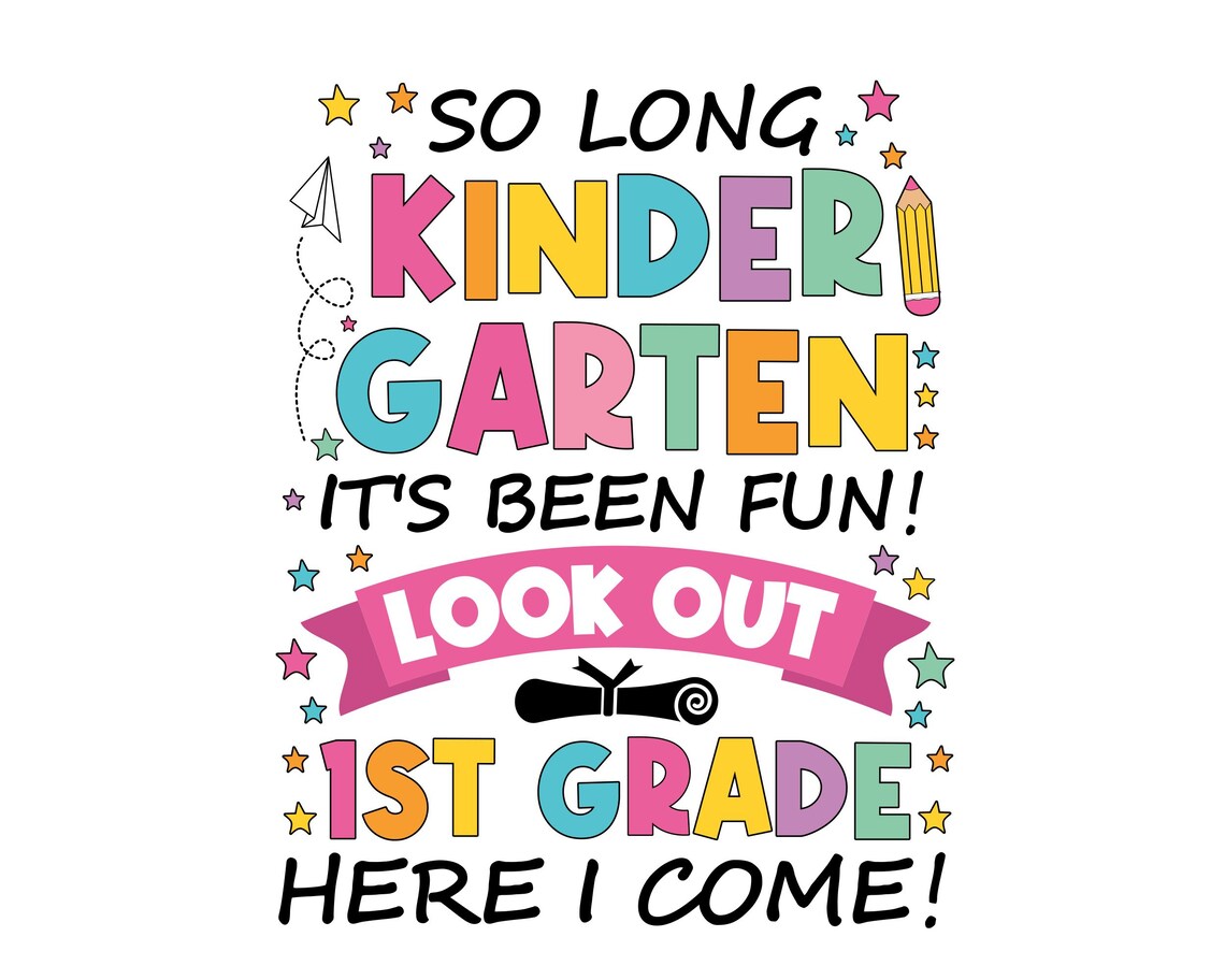 So Long Kindergarten It's Been Fun Look Out 1st Grade Here I Come Svg ...