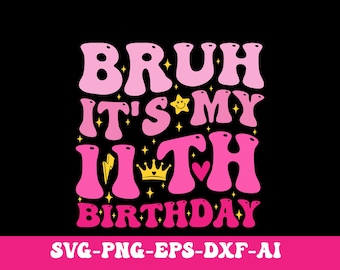 Puede incluir: Diseño gráfico rosa y negro con el texto "BRUH IT'S MY 11TH BIRTHDAY". El diseño presenta una estrella, una corona, un corazón y un rayo. La parte inferior del diseño tiene el texto "SVG-PNG-EPS-DXF-AI" en blanco. Ideal para un cumpleaños.