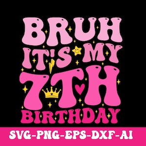 Bruh It&#39;s My 7th Birthday Svg Png, Groovy 7 Year Old Birthday Svg, Birthday Girl Svg, Girl Birthday Shirt Svg, Trendy Design for Birthday