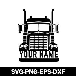 Semi Truck Svg, Semi Truck Name Svg, Semi Truck Logo SVG, Truck Driver Svg, Big Truck Svg, Truck Logo Svg, American Trucker, Pdf Png Dxf.