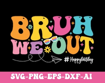 Bruh We Out SVG PNG, Last Day Of School Svg, Teacher Boy Girl Summer Svg, Funny Teacher Shirt Design Png, End of Year Teacher Gifts Svg