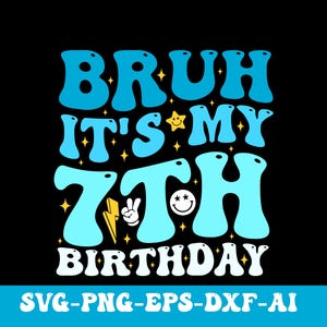 Bruh It&#39;s My 7th Birthday Svg Png, Groovy 7 Year Old Birthday Svg, Birthday Boy Svg, Boy Birthday Shirt Svg, Trendy Design for Birthday