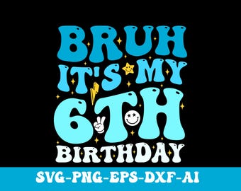 Bruh It's My 6th Birthday Svg Png, Groovy 6 Year Old Birthday Svg, Birthday Boy Svg, Boy Birthday Shirt Svg, Trendy Design for Birthday