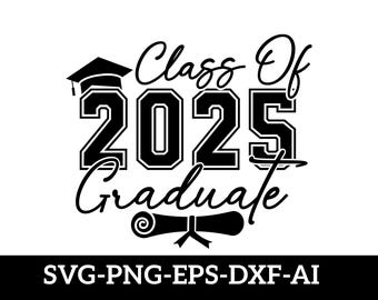 Class of 2025 Graduate Svg Png, Senior 2025 SVG, High School Graduation PNG, Graduation 2025 Svg, High School Shirt Svg, 2025 decal Svg