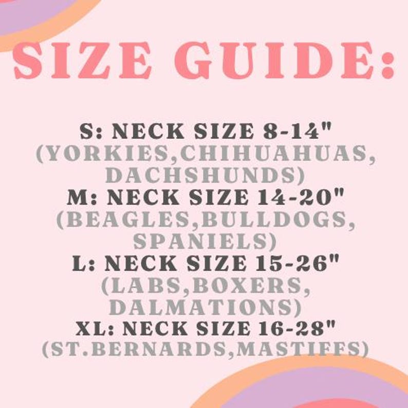 May include: A pink and orange graphic with the text "SIZE GUIDE:" and a chart listing dog breeds and corresponding neck sizes in inches. The chart includes sizes S, M, L, and XL with neck sizes ranging from 8-14", 14-20", 15-26", and 16-28" respectively.