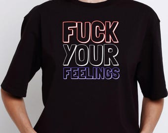 Fick Deine Gefühle T-Shirt – Bold Rude Graphic Tee – Kantiges Statement T-Shirt für Männer oder Frauen