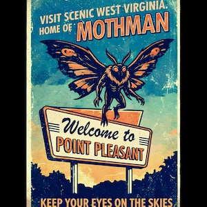 May include: Vintage-style poster featuring the Mothman, a cryptid from Point Pleasant, West Virginia. The poster has a blue and orange color scheme with the text "Visit Scenic West Virginia. Home of Mothman." A sign reads "Welcome to Point Pleasant."