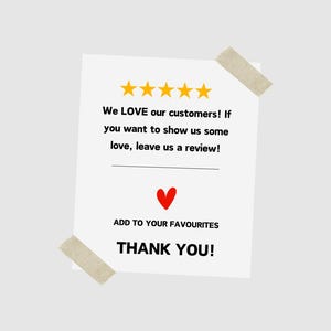 May include: White card with five yellow stars and the text "We LOVE our customers! If you want to show us some love, leave us a review!"  A red heart is below the text. The text "ADD TO YOUR FAVOURITES" is above the text "THANK YOU!"