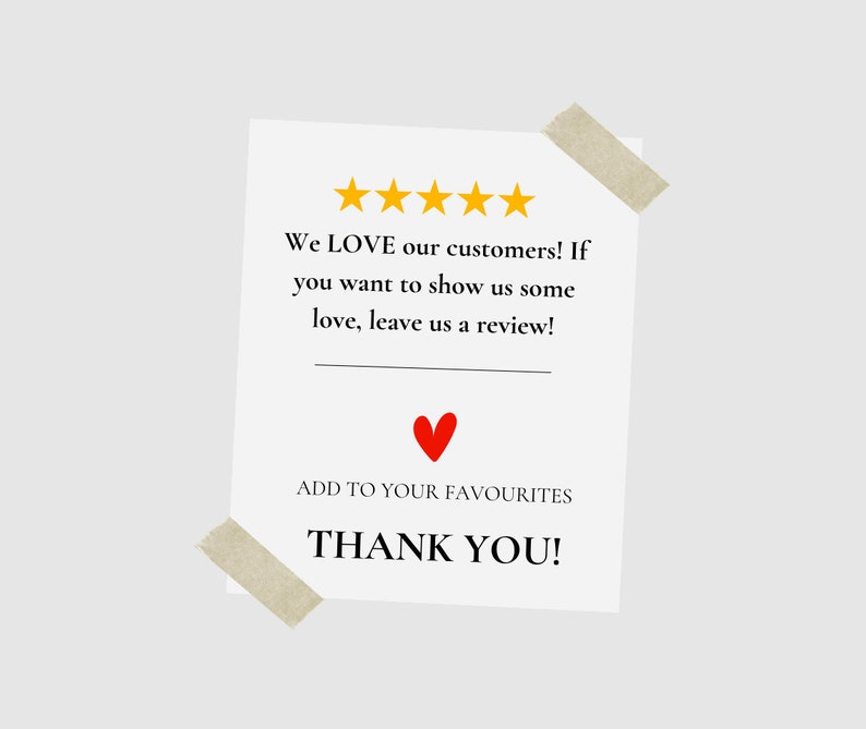 May include: White card with a five-star rating and the text "We LOVE our customers! If you want to show us some love, leave us a review!"  A red heart and the text "ADD TO YOUR FAVOURITES THANK YOU!" are also on the card.