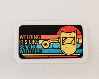 Funny "Welding. It's Like Sewing with Fire" Adhesive Vinyl Sticker, Welder Gift