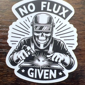 No Flux Given Skeleton Welding, Funny Welder Blue Collar Sticker Gift for Helmet or Water Bottle