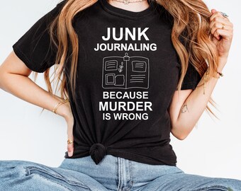 Junk Journal Tshirt, Art Crafters Tshirt, Junk Journaler Gift, Scrapbooker Tee-Shirt, Gift for Scrapbook, Comfortable Tee, Gift for Girl