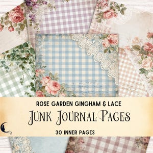 May include: A collection of junk journal pages with a rose garden theme. The pages feature gingham patterns in blue, pink, and green, adorned with floral and lace accents. The text "ROSE GARDEN GINGHAM & LACE" and "JUNK JOURNAL PAGES" are displayed.