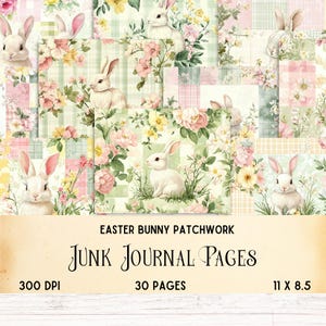 May include: 30 digital printable pages featuring a patchwork design with bunnies and flowers in pink, green, and white. The text "Easter Bunny Patchwork Junk Journal Pages" is at the bottom of the image. The image is 300 DPI and 11 x 8.5 inches.