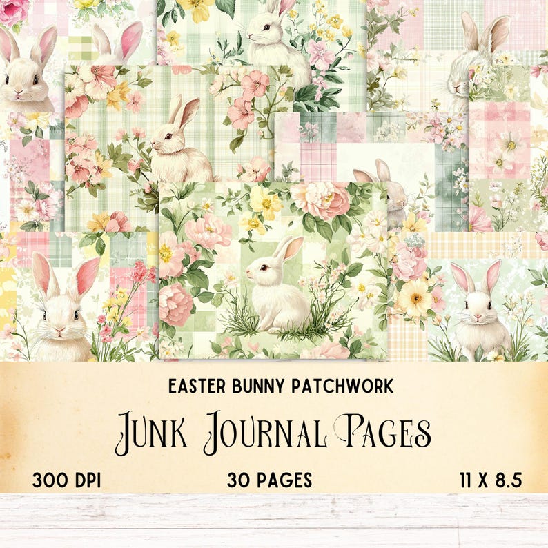 May include: 30 digital printable pages featuring a patchwork design with bunnies and flowers in pink, green, and white. The text "Easter Bunny Patchwork Junk Journal Pages" is at the bottom of the image. The image is 300 DPI and 11 x 8.5 inches.