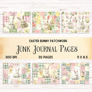 May include: 30 digital printable pages featuring a patchwork design with bunnies, flowers, and gingham patterns in pink, yellow, and green.  The text "Easter Bunny Patchwork Junk Journal Pages" is at the top of the image.  300 DPI, 30 pages, 11 x 8.5 inches.