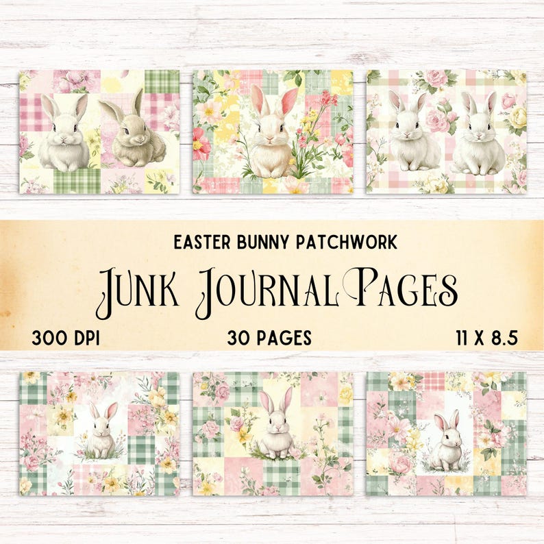 May include: 30 digital printable pages featuring a patchwork design with bunnies, flowers, and gingham patterns in pink, yellow, and green.  The text "Easter Bunny Patchwork Junk Journal Pages" is at the top of the image.  300 DPI, 30 pages, 11 x 8.5 inches.