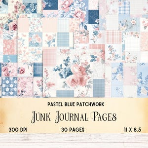 K&ouml;nnte beinhalten: Ein Patchwork-Design mit floralen Mustern in Pastellblau und Rosa. Der Text "PASTEL BLUE PATCHWORK" und "JUNK JOURNAL PAGES" sind zu sehen. Das Bild enth&auml;lt auch die Details "300 DPI", "30 PAGES" und "11 x 8,5" (27,9 x 21,6 cm).