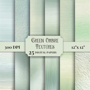 May include: A collection of 25 digital papers with green ombre textures. The papers are 12" x 12" and 300 DPI. The textures include various patterns and shades of green, from light to dark.