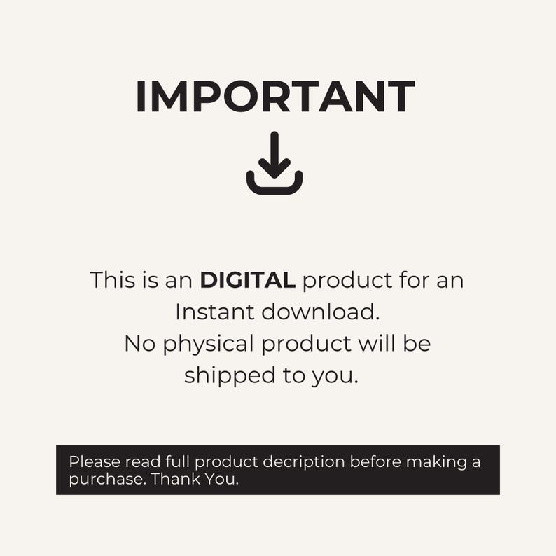 May include: A digital graphic on a light background featuring the word IMPORTANT in black capital letters above a download icon. Text below states: This is an DIGITAL product for an Instant download. No physical product will be shipped to you. Please read full product decription before making a purchase. Thank You.