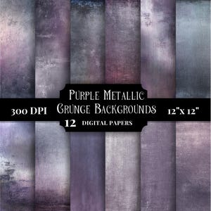 May include: A collection of 12 digital papers featuring purple metallic grunge backgrounds with a textured finish. The image includes the text: PURPLE METALLIC GRUNGE BACKGROUNDS, 300 DPI, 12 DIGITAL PAPERS, and 12" x 12".
