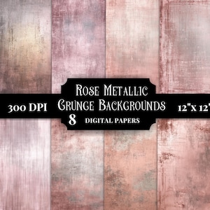 May include: A collection of eight digital papers featuring rose metallic grunge backgrounds with a distressed texture. The image includes the text: Rose Metallic Grunge Backgrounds, 300 DPI, 12" x 12", 8 Digital Papers, displayed on a black banner.