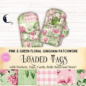 May include: Pink and green floral gingham patchwork printable tags with pockets, tags, cards, belly band and more.  "LOADED TAGS" text is included in the design.