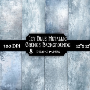 May include: A collection of eight icy blue metallic grunge digital papers with a textured finish. The image features the text Icy Blue Metallic Grunge Backgrounds, 300 DPI, 12" x 12", and 8 Digital Papers displayed across a black horizontal banner.
