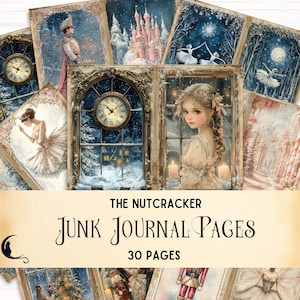 May include: A selection of "The Nutcracker" junk journal pages. The pages showcase illustrations of ballerinas, clocks, winter scenes, and a young girl. The text "Junk Journal Pages" and "30 Pages" are displayed on a banner.