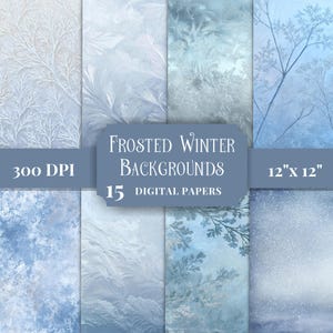 May include: A collection of 15 digital papers featuring frosted winter backgrounds in shades of blue and white. The image displays various icy patterns, frost textures, and branch silhouettes, with text reading Frosted Winter Backgrounds 300 DPI 12" x 12".