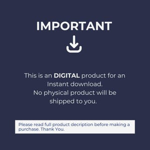 May include: A dark blue digital graphic with white text that reads: IMPORTANT, This is an DIGITAL product for an Instant download. No physical product will be shipped to you. Please read full product description before making a purchase. Thank You.