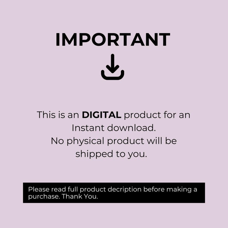 May include: A light purple digital graphic with black text that reads: IMPORTANT, followed by a download icon. Below it states: This is an DIGITAL product for an Instant download. No physical product will be shipped to you. Please read full product decription before making a purchase. Thank You.