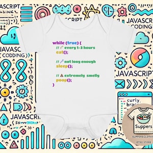 Peut inclure: Body bébé blanc avec un extrait de code JavaScript humoristique. Le code décrit avec humour les activités de bébé. Le fond est un motif abstrait coloré avec des éléments liés au codage. Le texte indique "Suppers Clothing" et "Etsy Store".
