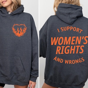 I Support Womens Rights And Wrongs Sweatshirt, Feminist girl power rebel tee, vintage inspired graphic tee