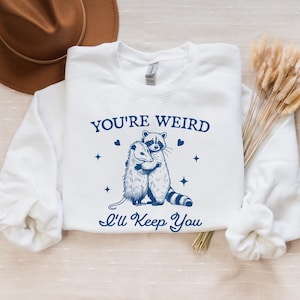 You&#39;re Weird I&#39;ll Keep You Sweatshirt, Funny Raccoon TShirt , Funny Opossum Shirt, Trendy Raccoon Opossum Sweatshirt, Sarcastic Animal