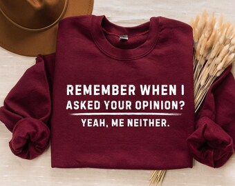 Sudadera Sarcástica, Camiseta Sarcasmo, Camiseta Actitud, Camiseta Humor Negro, Recuerda Cuando Te Pedí Tu Opinión Yo Tampoco