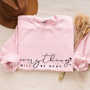 Everything will be okay, Boho Inspirational Sweatshirt, Positive Affirmations Shirt, Kindness Shirt, Hustle Shirt, Entrepreneur , Empowered